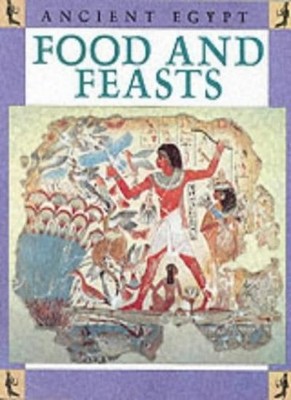 Ancient Egypt: Food and Feasts,Stewart Ross