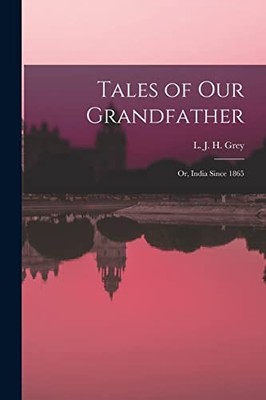 Grey - Tales of Our Grandfather  Or India Since 1865 - New paperback  - X555z