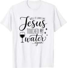Well It Looks Like  Touched My Water Again Christian T-Shirt