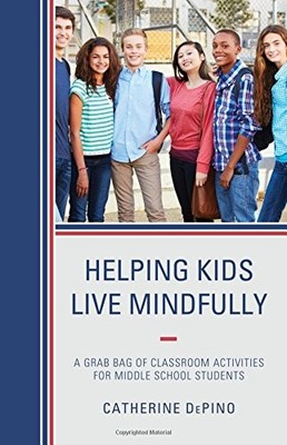 HELPING KIDS LIVE MINDFULLY: A GRAB BAG OF CLASSROOM By Catherine Depino **NEW**