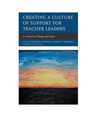 Creating a Culture of Support for Teacher Leaders: A Vision for Change and Hope