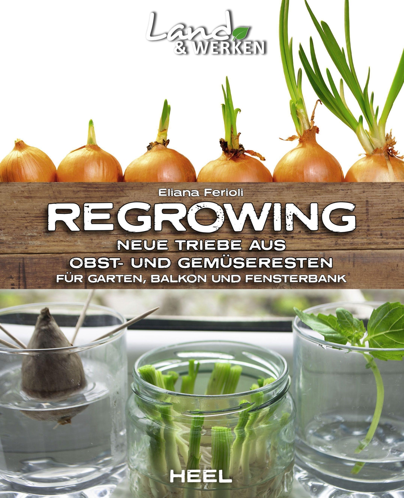 Eliana Ferioli | Regrowing - Neue Triebe Aus Obst- Und Gemüseresten |