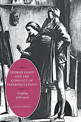 George Eliot and the Conflict of Interpretations A Reading of the Novels Carroll