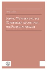 Ludwig Wurster Und Die Nurnberger Augustiner Zur Reformationszeit by Birgit Lusc