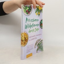 Mit essbaren Wildpflanzen durchs Jahr - bestimmen, sammeln & zubereiten
