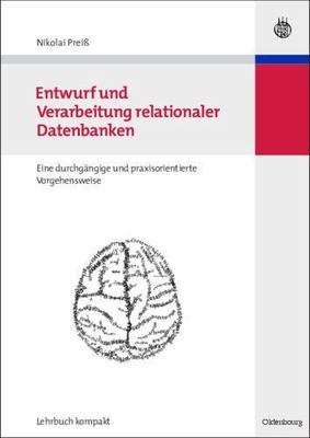 Entwurf Und Verarbeitung Relationaler Datenbanken : Eine Durchgängige Und Pra...