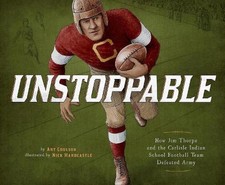 Unstoppable: How Jim Thorpe and the Carlisle Indian School Football Team Defeate