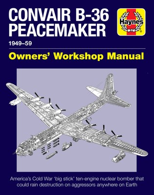 Convair B-36 Peacemaker 1949-1959 Owners Workshop Manual Haynes