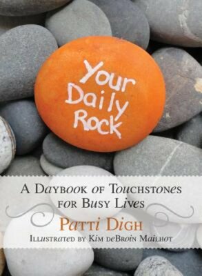 Your Daily Rock: A Daybook of Touchstones for Busy Lives by Patti Digh: New