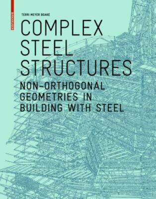 Complex Steel Structures : Non-Orthogonal Geometries in Building With Steel, ...