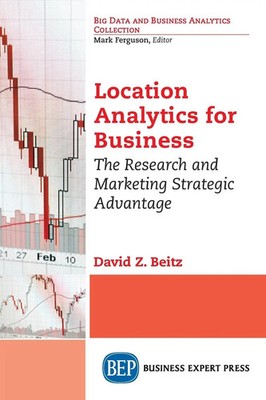Location Analytics for Business The Research and Marketing Strategic Advantage