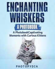 Enchanting Whiskers - A Photobook: Captivating Moments with Curious Kittens by P