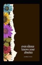 Even Silence Knows Your Absence by Jonathan Owens Paperback Book