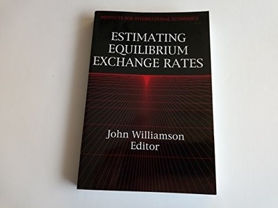 ESTIMATING EQUILIBRIUM EXCHANGE RATES By John Williamson *Excellent Condition*