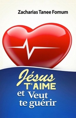 Jsus T'aime et Veut te Gurir by Zacharias Tanee Fomum Paperback Book