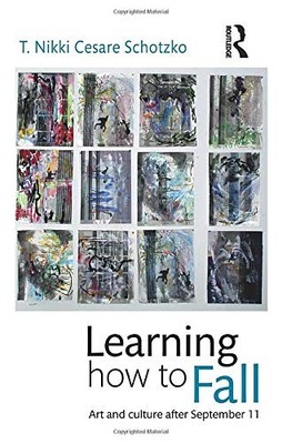 Learning How to Fall: Art and Culture after September 11,T Nik .