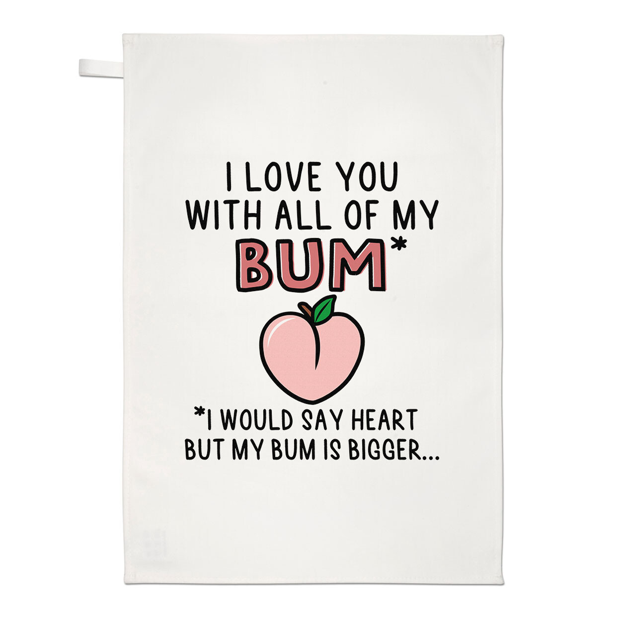 I Love You With All Of My Bum Tea Towel Valentines Boyfriend Husband Girlfriend