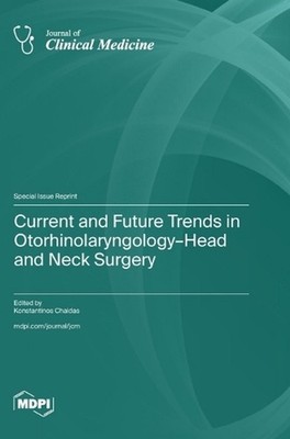 Current and Future Trends in Otorhinolaryngology-Head and Neck Surgery by Konsta