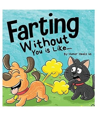 Farting Without You is Like: A Funny Perspective From a Dog Who Farts: A Funny P