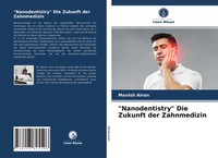 Manish Airan (U. A.) | Nanodentistry Die Zukunft Der Zahnmedizin | Taschenbuch