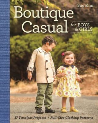 Boutique Casual for Boys & Girls: 17 Timeless Projects - Full-Size Clothing...