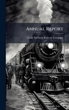 Annual Report by Great Northern Railway Company Hardcover Book