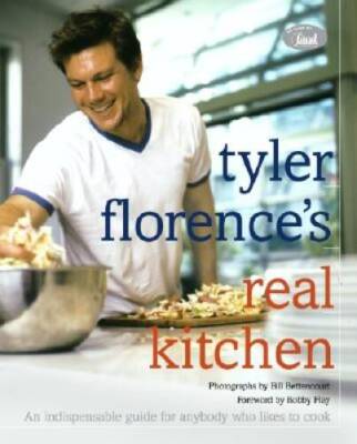 Tyler Florences Real Kitchen:  An Indispensable Guide for Anybody W - VERY GOOD