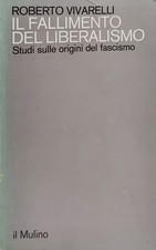 Il fallimento del liberalismo - Roberto Vivarelli - Mulino 1981 Origini Fascismo