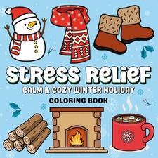 Stress Relief: Calm  Cozy Winter Holiday coloring book Cute  Cozy 