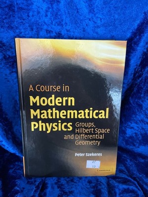 A Course in Modern Mathematical Physics: Groups, Hilbert Space and Differential 