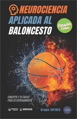 Neurociencia aplicada al baloncesto: Concepto y 70 tareas para sus entrenamiento