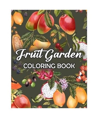 Fruit Garden Coloring Books: Stress Relieving Nature Coloring Pages with Beautif