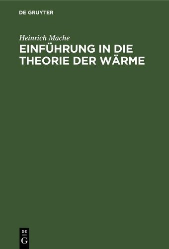 Heinrich Mache Einführung in Die Theorie Der Wärme (Hardback)