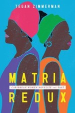 Matria Redux: Caribbean Women Novelize the Past (Caribbean Studies Series)