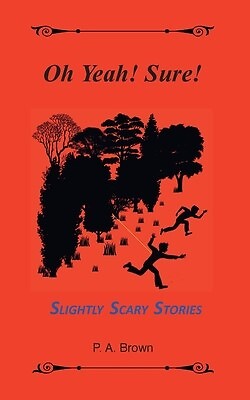 Oh Yeah! Sure!: 5 Slightly Scary Stories by Brown, Philip A. -Paperback ...