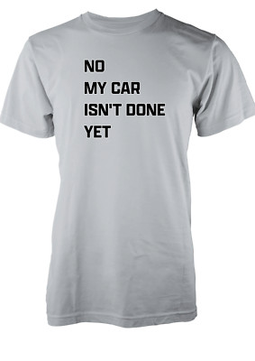 BNWT Funny Car Repair Adults Novelty T-Shirt ''No My Car Isn't Done Yet'