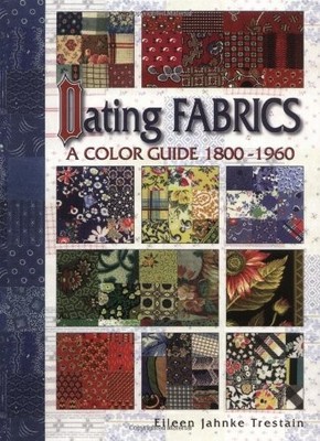 DATING FABRICS - A COLOR GUIDE - 1800-1960 By Eileen Trestain **BRAND NEW**