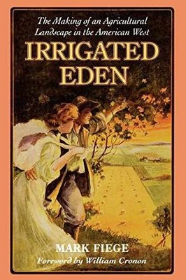 Irrigated Eden: The Making of an Agricultural - Hardcover, by Mark Fiege - Good