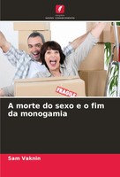 Sam Vaknin | A Morte Do Sexo E O Fim Da Monogamia | Taschenbuch | Portugiesisch