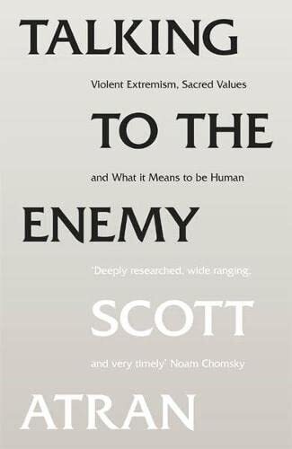 Talking to the Enemy: Violent Extremism, Sacred Values, and What it Means to Be