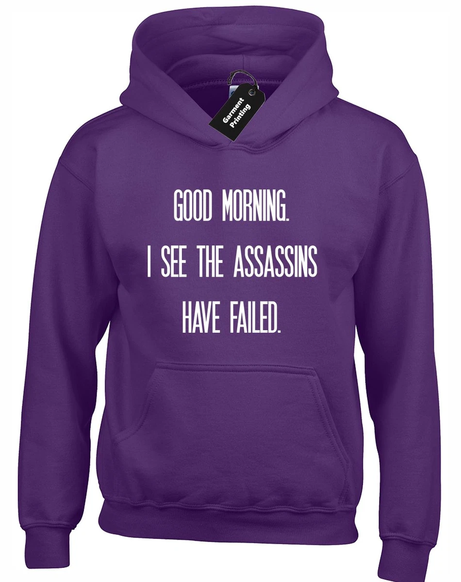 GOOD MORNING I SEE THE ASSASSINS HOODY HOODIE NOVELTY GEEK GAMER HIPSTER  CREED | eBay