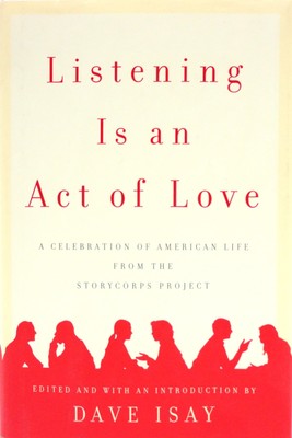 Listening Is an Act of Love: A Celebration of American Life from the StoryCo...