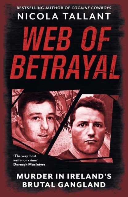 Web of Betrayal: Murder in Ireland's brutal gangland by Nicola Tallant