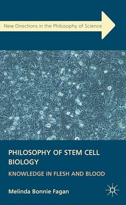 Melinda Fagan - Philosophy of Stem Cell Biology   Knowledge in Flesh a - X555z
