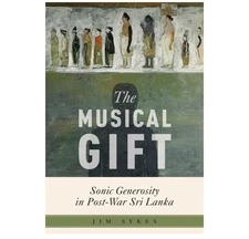 Musical Gift: Sonic Generosity in Post-War Sri Lanka by Jim Sykes