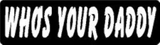 WHO'S YOUR DADDY HELMET STICKER / HARD HAT STICKER 