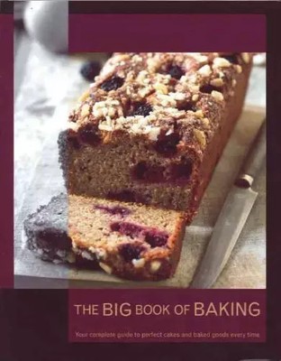 The Big Book of Baking: Your Complete Guide to Perfect Cakes and Baked Goods Eve