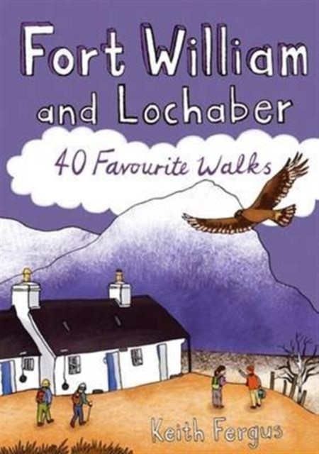 Fort William and Lochaber: 40 Favourite Walks by Keith Fergus PAPERBACK