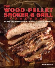 The Wood Pellet Smoker and Grill Cookboo Peter Jautaikis Hardcover