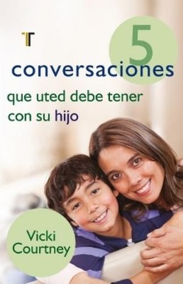 Vicki Courtney 5 Conversaciones Que Usted Debe Tener Con Su Hijo (Paperback)